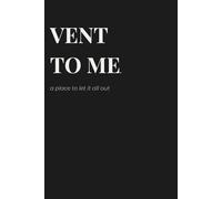 Vent to me: a place to let it all out