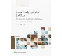 Venta de servicios jurídicos,La: Qué pueden hacer los despachos de abogados para desarrollar su negocio, atraer clientes rentables y crear relaciones de confianza (FONDO)