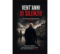 Vent'anni di silenzio: Per vent'anni mi hanno dimenticato. Si sbagliavano
