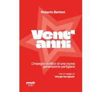 Vent'anni. L'impegno politico di una nuova generazione partigiana (Storie)