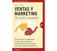 Ventas y Marketing. Un solo corazón: Por qué los vendedores tienen que pensar en las técnicas del mercado para ser súper vendedores (Gestión del conocimiento)