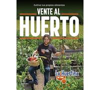 Vente al huerto: Cultiva tus propios alimentos (NO FICCIÓN)