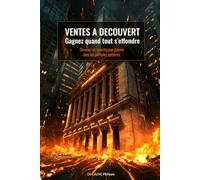 Ventes à Découvert - Gagner quand tout s’effondre: Devenez un investisseur éclairé dans les périodes sombres.