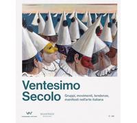 Ventesimo secolo. Gruppi, movimenti, tendenze, manifesti nell'arte italiana. Ediz. italiana e inglese