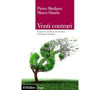 Venti contrari. Imprese e politica nel declino economico italiano (Saggi)