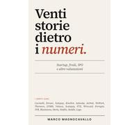 Venti storie dietro i numeri: Startup, frodi, IPO e altre valutazioni. Capire bilanci e finanza attraverso 20 casi reali, da Ferrari a FTX
