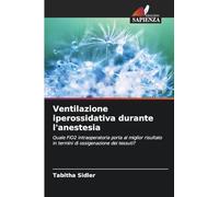 Ventilazione iperossidativa durante l'anestesia: Quale FiO2 intraoperatoria porta al miglior risultato in termini di ossigenazione dei tessuti?