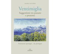 Ventimiglia. Suggestioni tra passato e presente: Frammenti spantegai... da spantegau