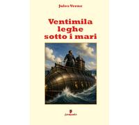 Ventimila leghe sotto i mari: Nuova traduzione in italiano moderno per studenti e lettori di oggi del romanzo che ha rivoluzionato la narrativa di avventura