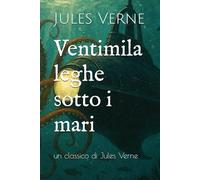 Ventimila leghe sotto i mari: un classico di Jules Verne
