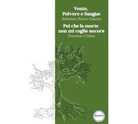 Vento polvere e sangue-Poi che la morte non mi coglie ancora