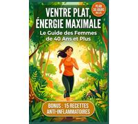 VENTRE PLAT, ÉNERGIE MAXIMALE: Maigrir après 40 ans, rééquilibrer vos hormones et retrouver un ventre plat, programme 30 jours alimentation anti-inflammatoire et sport.