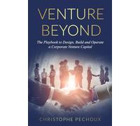 Venture Beyond: The Playbook to Design, Build and Operate your Corporate Venture Capital