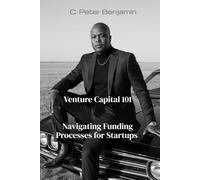 Venture Capital 101: Navigating Funding Processess for Startups (Self, Wealth and Health Series)