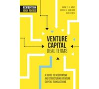 Venture Capital Deal Terms: A Guide to Negotiating and Structuring Venture Capital Transactions