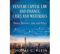 Venture Capital Law and Finance: Cases and Materials: Theory, Business, Law, and Policy