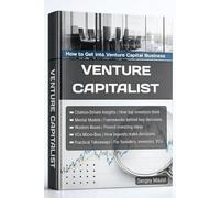 Venture capitalist: How to Get into Venture Capital Business. Biographies, citations and ideas about raising capital, Venture fund investment strategies for value investing & private equity valuation