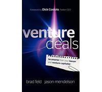 Venture Deals: Be Smarter Than Your Lawyer and Venture Capitalist