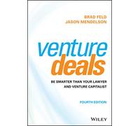 Venture Deals: Be Smarter Than Your Lawyer and Venture Capitalist