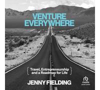 Venture Everywhere: Travel, Entrepreneurship and a Roadmap for Life