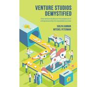Venture Studios Demystified: How venture studios turn the elusive art of entrepreneurship into repeatable success