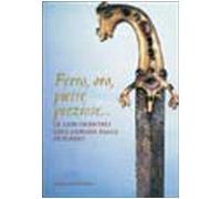 Venturoli P. (Cur.) - Ferro, Oro, Pietre Preziose. Le Arm