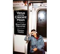 Venus and the Crescent Moon: Blue-Collar Memories
