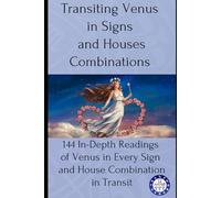 Venus aspects in the Transit Chart: 11,724 Venus Transit Readings: Planets, Asteroids, Asc & MC with Sign Insights (transits)