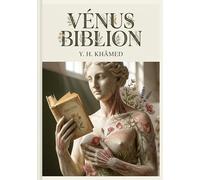 Vénus Biblion: La science au service de la beauté féminine selon Y. H. Khâmed un guide physiologique pour conserver et restaurer l'éclat.