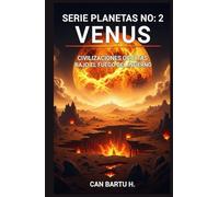 Venus: Civilizaciones Ocultas Bajo El Fuego Del Infierno (Nueve Mundos, Una Estrella: El Legado Científico de un Sistema Planetario)