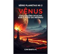 Vênus: Civilizações Ocultas Sob o Fogo do Inferno: 2 (Nine Worlds, One Star (Nove mundos, uma estrela): O Legado Científico de um Sistema Planetário)