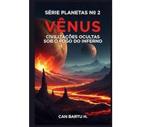 Vênus: Civilizações Ocultas Sob o Fogo do Inferno (Nine Worlds, One Star (Nove mundos, uma estrela): O Legado Científico de um Sistema Planetário)