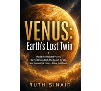 VENUS: Earth’s Lost Twin: Inside the Hottest Planet, Its Mysterious Past, the Search for Life, and Humanity’s Future Above the Clouds