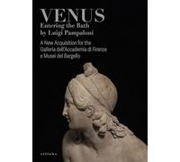 Venus entering the bath by Luigi Pampaloni. A new acquisition for the Galleria dell'Accademia di Firenze e Musei del Bargello. Ediz. illustrata