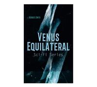 Venus Equilateral - Sci-Fi Series: QRM-Interplanetary, Calling the Empress, Recoil, Long Way, Beam Pirate, Firing Line, Mad Holiday…