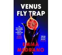 Venus Fly Trap: A darkly addictive novel of toxic friendship, obsession, and desire gone too far - for fans of Bunny