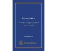 Venus-gärtlein (Vol-1): Ein liederbuch des XVII. jahrhunderts. Nach dem drucke von 1656 hrsg. von Max freiherrn von Waldberg
