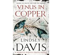 Venus In Copper: another gripping foray into the crime and corruption of Ancient Rome from bestselling author Lindsey Davis: 3 (Falco, 3)
