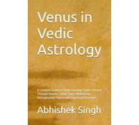 Venus in Vedic Astrology: A Complete Guide to Understanding Shukra (Venus) Through Houses, Zodiac Signs, Mahadasha, Retrogression, Yogas, and Traditional Remedies