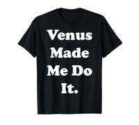 Venus Made Me Do It Cosmic Zodiac Humor Camiseta