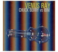 Venus Ray - Chuck Berry Vs. Ibm
