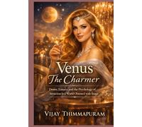 Venus - The Charmer: Desire, Luxury, and the Psychology of Attraction in a World Obsessed with Image (Cosmic Gods in a Modern World)