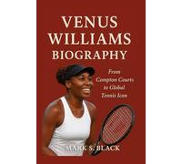 VENUS WILLIAMS BIOGRAPHY: From Compton Courts to Global Tennis Icon