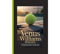 VENUS WILLIAMS BIOGRAPHY: From Concrete Courts to Global Glory: The Unstoppable Rise of a Tennis Legend