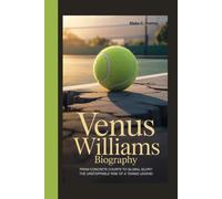 VENUS WILLIAMS BIOGRAPHY: From Concrete Courts to Global Glory: The Unstoppable Rise of a Tennis Legend