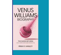 VENUS WILLIAMS BIOGRAPHY: The Queen Returns How a Tennis Legend Made History at 45
