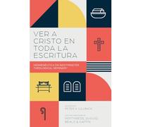 Ver a Cristo en toda la Escritura: Hermenéutica en Westminster Theological Seminary: Hermenéutica en el Westminster Theological Seminary