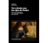 Ver a Jesús con los ojos de Pedro: Lectura comentada del Evangelio según san Marcos (Meditar la Biblia)