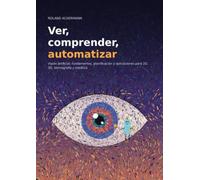 Ver, comprender, automatizar: Visión artificial: fundamentos, planificación y aplicaciones para 2D, 3D, termografía y robótica