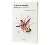 Ver fugarse los crepúsculos: Poesía bonita y que se entiende de Colombia (MARESIA)